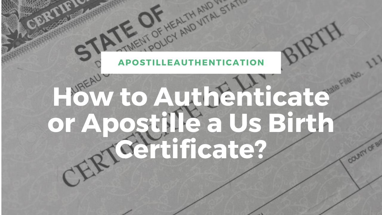 How to Authenticate or Apostille a Us Birth Certificate