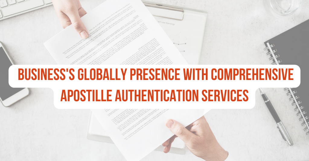 Elevate Your Business’s Globally Presence with Comprehensive Apostille Authentication Services