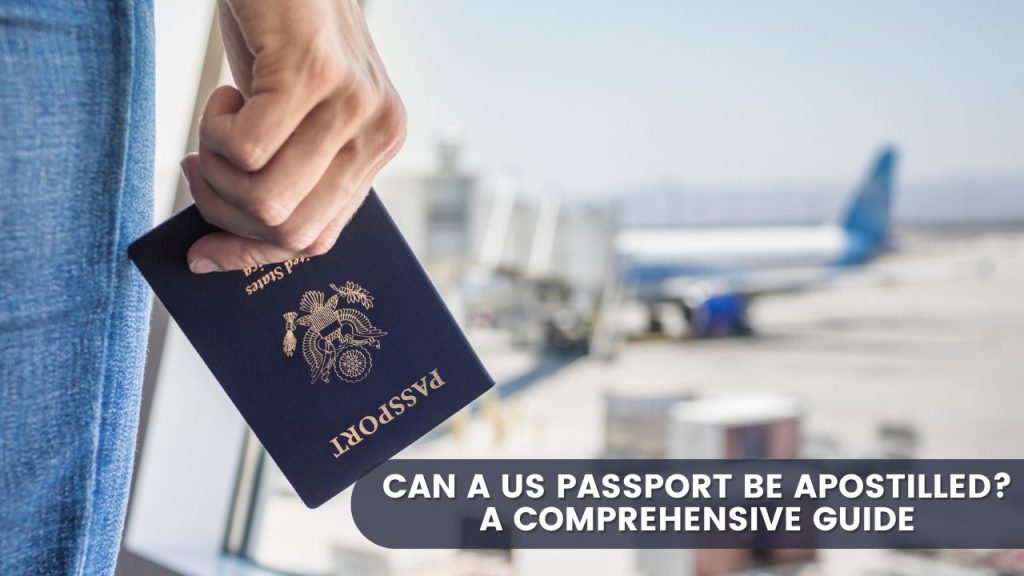 Can a US Passport Be Apostilled? A Comprehensive Guide
